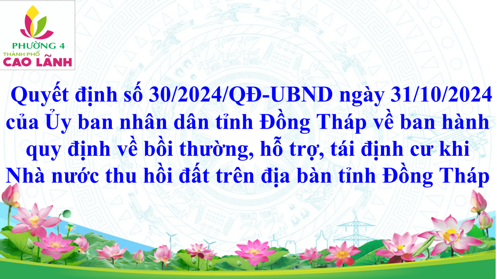 Quyết định số 30/2024/QĐ-UBND ngày 31/10/2024 của Ủy ban nhân dân tỉnh Đồng Tháp về ban hành quy định về bồi thường, hỗ trợ, tái định cư khi Nhà nước  thu hồi đất trên địa bàn tỉnh Đồng Tháp